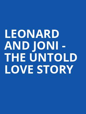 Leonard and Joni The Untold Love Story, Southern Alberta Jubilee Auditorium, Calgary