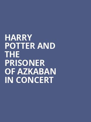 Harry Potter and the Prisoner of Azkaban in Concert, Southern Alberta Jubilee Auditorium, Calgary