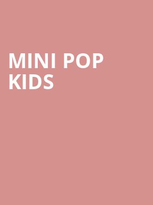 Mini Pop Kids, Southern Alberta Jubilee Auditorium, Calgary