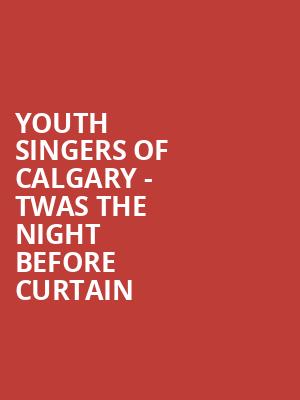 Youth Singers of Calgary Twas the Night Before Curtain, Southern Alberta Jubilee Auditorium, Calgary