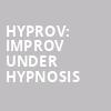 HYPROV Improv Under Hypnosis, Jack Singer Concert Hall, Calgary