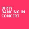 Dirty Dancing in Concert, Southern Alberta Jubilee Auditorium, Calgary