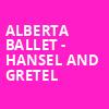 Alberta Ballet Hansel and Gretel, Southern Alberta Jubilee Auditorium, Calgary
